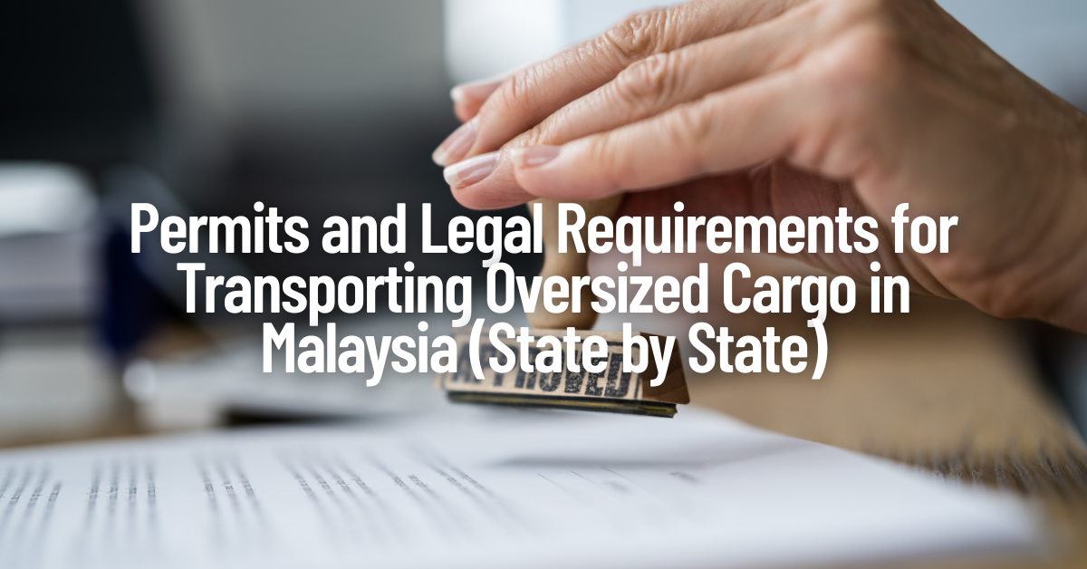 Permits and Legal Requirements for Transporting Oversized Cargo in Malaysia (State by State)