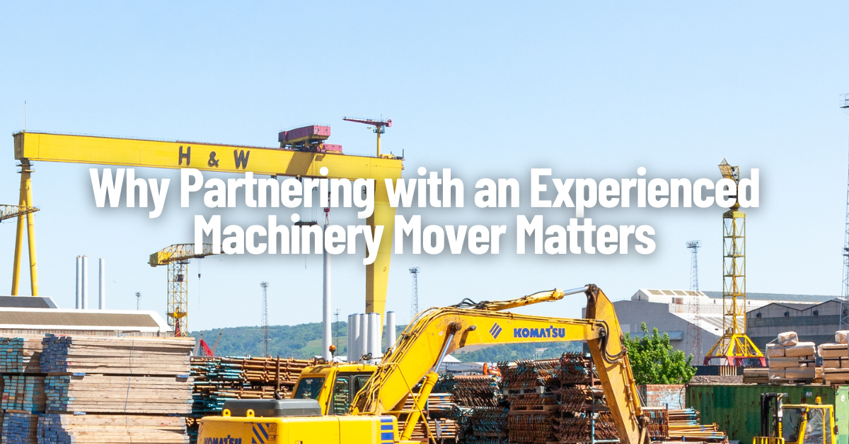 Why Partnering with an Experienced Machinery Movers Matters
