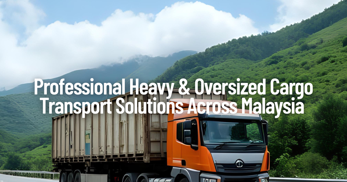 Heavy Equipment & Oversized Cargo Transport Services in Malaysia
