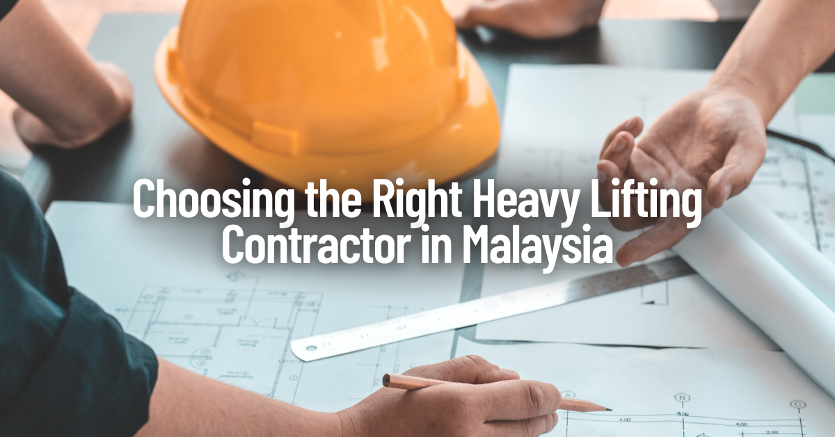 A Complete Guide for Procurement Managers: Choosing the Right Heavy Lifting Contractor in Malaysia