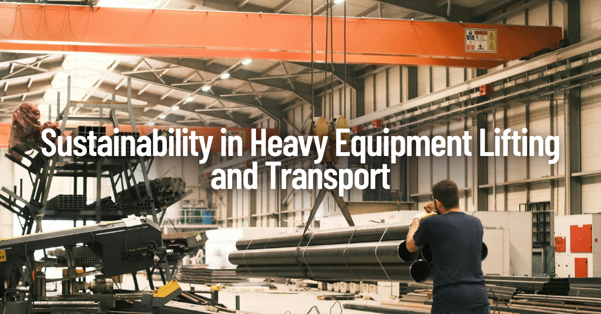 Sustainability in Heavy Equipment Lifting and Transport