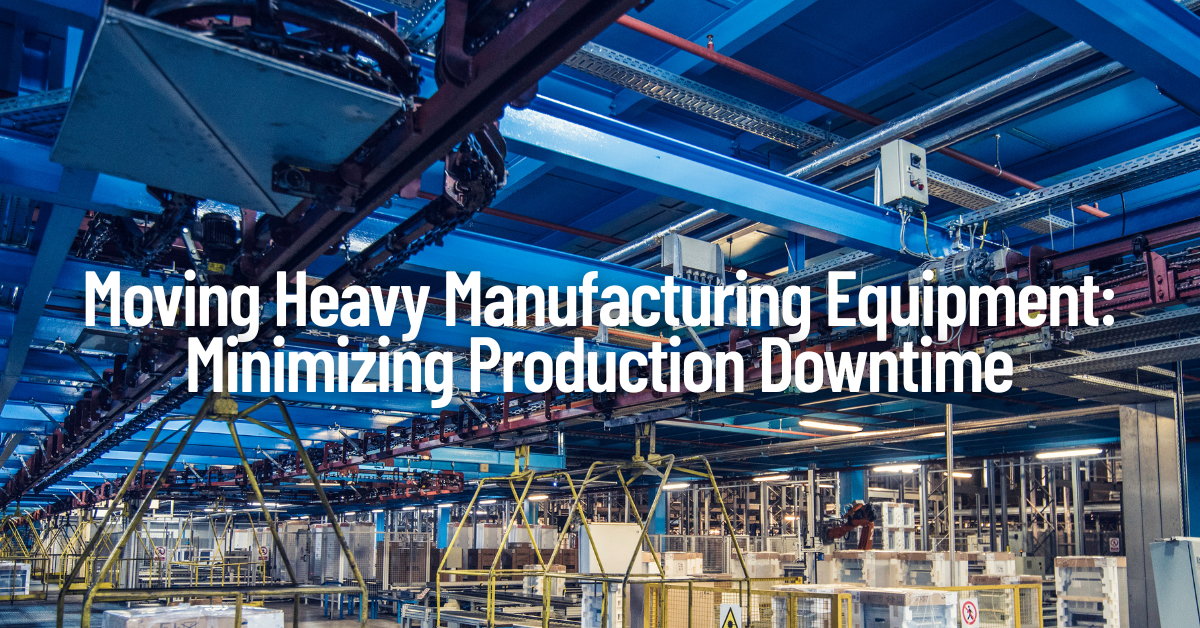 Moving Heavy Manufacturing Equipment: Minimizing Production Downtime