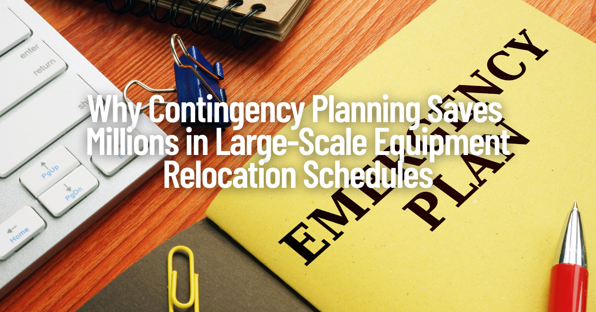 Why Contingency Planning Saves Millions in Large-Scale Equipment Relocation Schedules